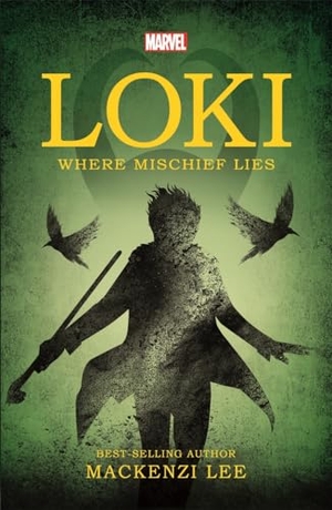 Lee, Mackenzi. Marvel: Loki Where Mischief Lies. Bonnier Books Ltd, 2024.