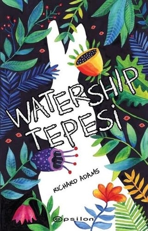 Adams, Richard. Watership Tepesi. Epsilon Yayinevi, 2019.