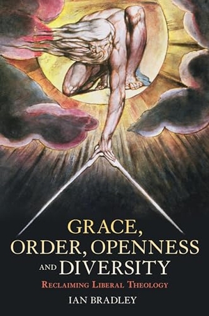 Bradley, Ian. Grace, Order, Openness and Diversity - Reclaiming Liberal Theology. Bloomsbury Publishing PLC, 2010.