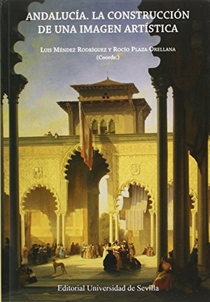 Reyero, Carlos / Sazatornil Ruiz, Luis et al. Andalucía : la construcción de una imagen artística. Editorial Universidad de Sevilla-Secretariado de Publicaciones, 2016.