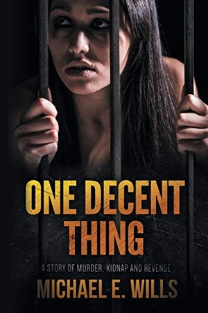 Wills, Michael E. One Decent Thing - A Story of Kidnap, Intrigue and Murder. Michael E Wills, 2019.