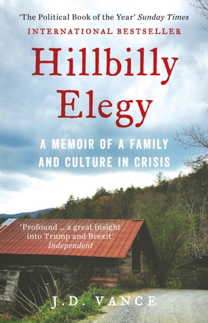 Vance, J. D.. Hillbilly Elegy - A Memoir of a Family and Culture in Crisis. Harper Collins Publ. UK, 2017.