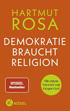 Rosa, Hartmut. Demokratie braucht Religion - Mit einem Vorwort von Gregor Gysi. Kösel-Verlag, 2022.