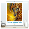Pferde im goldenen Kleid (hochwertiger Premium Wandkalender 2024 DIN A2 hoch), Kunstdruck in Hochglanz