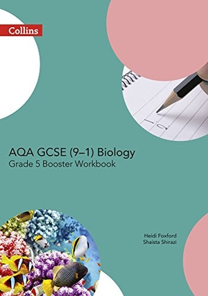 Foxford, Heidi / Shaista Shirazi. Aqa GCSE Biology 9-1 Grade 5 Booster Workbook. HarperCollins UK, 2016.