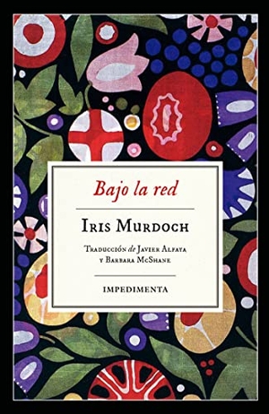 Murdoch, Iris. Bajo la Red. Impedimenta, 2018.