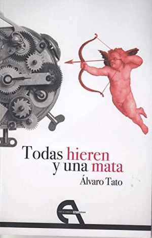 Tato, Álvaro. Todas hieren y una mata. Ediciones Antígona, S.L., 2019.