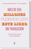 Más de 555 millones podemos leer este libro sin traducción : la fuerza del español y cómo defenderla