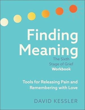 Kessler, David. Finding Meaning: The Sixth Stage of Grief Workbook - Tools for Releasing Pain and Remembering with Love. PESI Publishing, 2024.