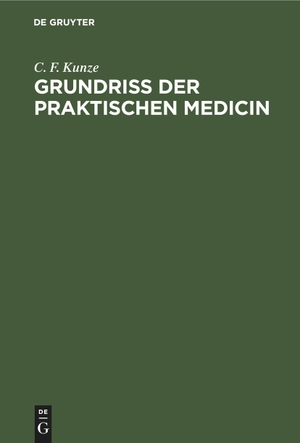 Kunze, C. F.. Grundriss der praktischen Medicin. De Gruyter, 1880.