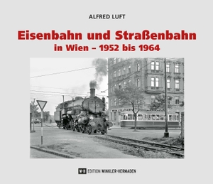 Luft, Alfred. Eisenbahn und Straßenbahn in Wien - 1952 bis 1964. Edition Winkler-Hermaden, 2026.
