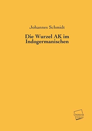 Schmidt, Johannes. Die Wurzel AK im Indogermanischen. UNIKUM, 2013.