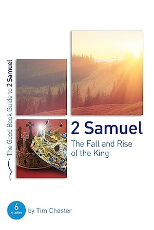 Chester, Tim. 2 Samuel: The Fall and Rise of the King - 6 Studies for Groups and Individuals. Good Book Co, 2017.