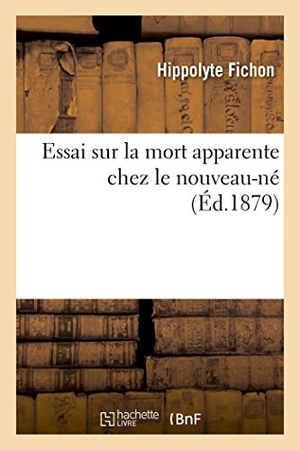 Fichon. Essai Sur La Mort Apparente Chez Le Nouveau-Né. Hachette Livre, 2014.