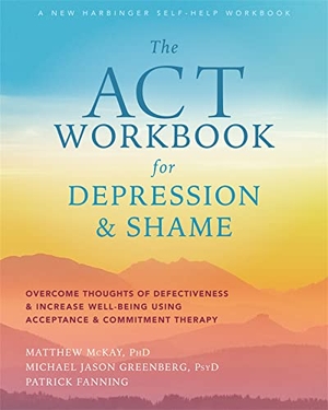 Mckay, Matthew. The ACT Workbook for Depression and Shame - Overcome Thoughts of Defectiveness and Increase Well-Being Using Acceptance and Commitment Therapy. New Harbinger Publications, 2020.