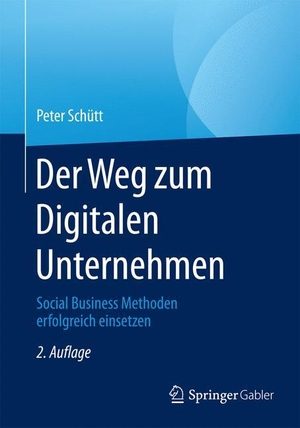 Schütt, Peter. Der Weg zum Digitalen Unternehmen - Social Business Methoden erfolgreich einsetzen. Springer Berlin Heidelberg, 2015.