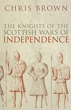 Brown, Chris. The Knights of the Scottish Wars. Tempus, 2008.