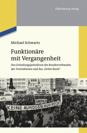 Schwartz, Michael. Funktionäre mit Vergangenheit - Das Gründungspräsidium des Bundesverbandes der Vertriebenen und das "Dritte Reich". De Gruyter Oldenbourg, 2016.