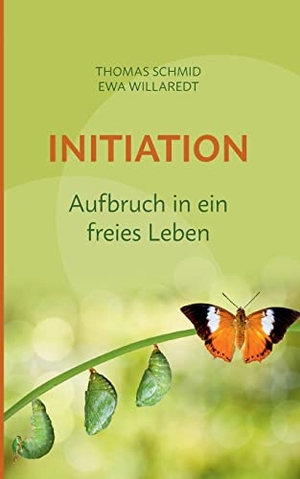 Schmid, Thomas / Ewa Willaredt. Initiation - Aufbruch in ein freies Leben. Books on Demand, 2022.
