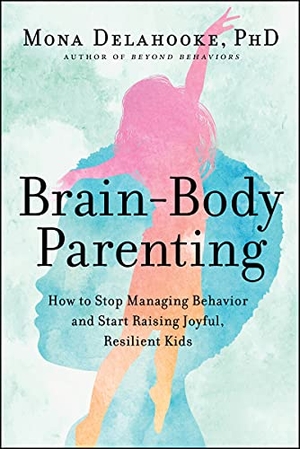 Delahooke, Mona. Brain-Body Parenting - How to Stop Managing Behavior and Start Raising Joyful, Resilient Kids. HarperCollins, 2022.