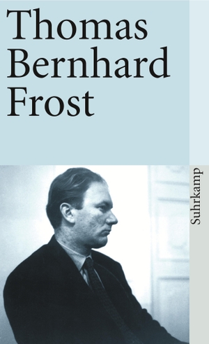 Bernhard, Thomas. Frost. Suhrkamp Verlag AG, 2000.