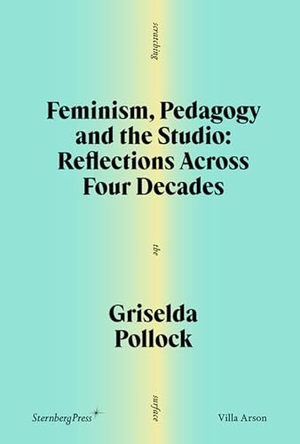 Pollock, Griselda. Feminism, Pedagogy and the Studio - Reflections Across Four Decades. MIT Press, 2025.