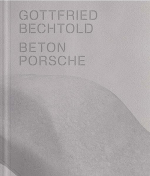 Johannsen, Rolf H. / Kaspar-Eisert, Verena et al. Gottfried Bechtold - Betonporsche. VfmK, 2026.