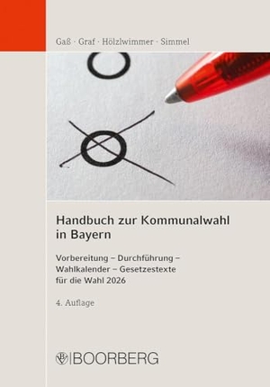 Gaß, Andreas / Graf, Andreas et al. Handbuch zur Kommunalwahl in Bayern - Vorbereitung - Durchführung - Wahlkalender - Gesetzestexte für die Wahl 2026. Boorberg, R. Verlag, 2025.