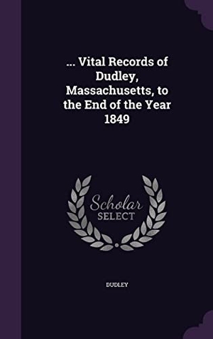 Dudley. ... Vital Records of Dudley, Massachusetts, to the End of the Year 1849. Touchladybirdlucky Studios, 2016.