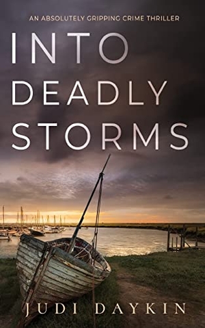 Daykin, Judi. INTO DEADLY STORMS an absolutely gripping crime thriller. JOFFE BOOKS LTD, 2023.