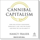 Cannibal Capitalism: How Our System Is Devouring Democracy, Care, and the Planet - And What We Can Do about It