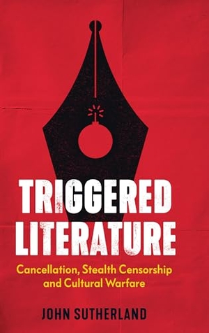 Sutherland, John. Triggered Literature - Cancellation, Stealth Censorship and Cultural Warfare. Biteback Publishing, 2024.