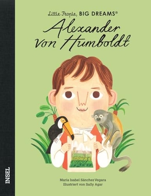 Sánchez Vegara, María Isabel. Alexander von Humboldt - Little People, BIG DREAMS (Deutsche Ausgabe) - Kinderbuch ab 4 Jahre. Insel Verlag GmbH, 2022.