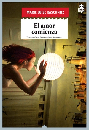 Kaschnitz, Marie Luise / Santiago Martín Arnedo. El amor comienza. Hoja de Lata Editorial, 2018.