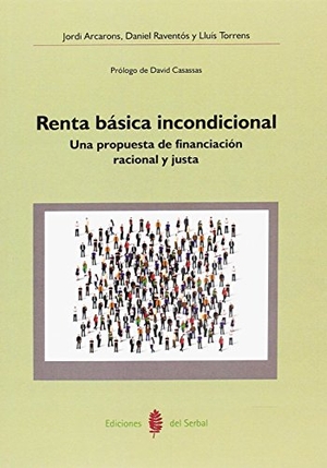Arcarons i Bullich, Jordi / Lluís Torrens Mèlich. Renta básica incondicional : una propuesta de financiación racional y justa. Ediciones del Serbal, S.A., 2017.