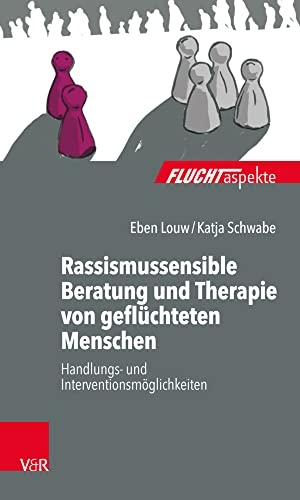 Louw, Eben / Katja Schwabe. Rassismussensible Beratung und Therapie von geflüchteten Menschen - Handlungs- und Interventionsmöglichkeiten. Vandenhoeck + Ruprecht, 2020.