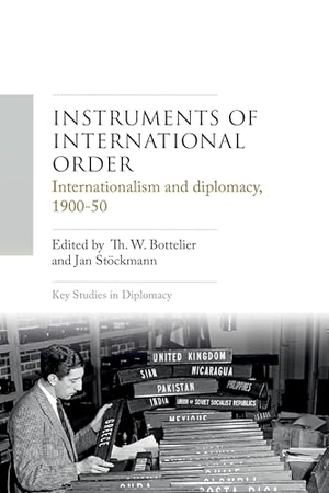 Bottelier, Th. W. / Jan Stöckmann (Hrsg.). Instruments of international order - Internationalism and diplomacy, 1900-50. Manchester University Press, 2024.