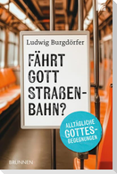 Fährt Gott Straßenbahn?