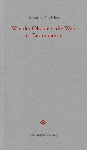 Godelier, Maurice. Wie der Okzident die Welt in Besitz nahm - Eine Geschichte der Globalisierung vom 15. bis zum 21. Jahrhundert. Passagen Verlag Ges.M.B.H, 2026.