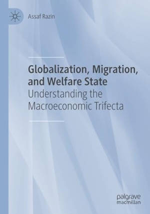 Razin, Assaf. Globalization, Migration, and Welfare State - Understanding the Macroeconomic Trifecta. Springer International Publishing, 2022.
