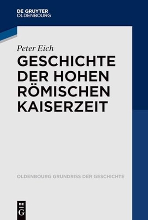 Eich, Peter. Geschichte der Hohen Römischen Kaiserzeit. de Gruyter Oldenbourg, 2026.