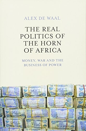 De Waal, Alex. The Real Politics of the Horn of Africa - Money, War and the Business of Power. John Wiley and Sons Ltd, 2015.