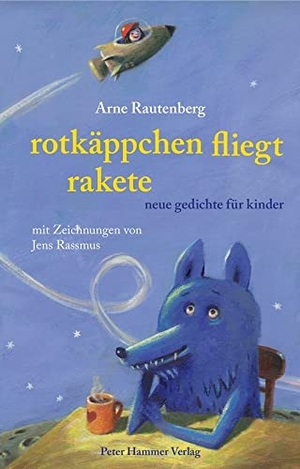 Rautenberg, Arne. Rotkäppchen fliegt Rakete - Neue Gedichte für Kinder. Peter Hammer Verlag GmbH, 2017.