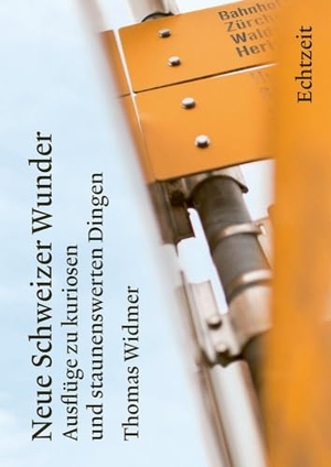 Widmer, Thomas. Neue Schweizer Wunder - Ausflüge zu kuriosen und staunenswerten Dingen. Echtzeit Verlag, 2024.