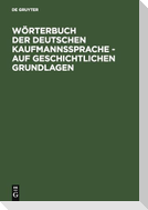 Wörterbuch der deutschen Kaufmannssprache - auf geschichtlichen Grundlagen