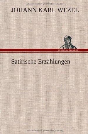 Wezel, Johann Karl. Satirische Erzählungen. TREDITION CLASSICS, 2012.