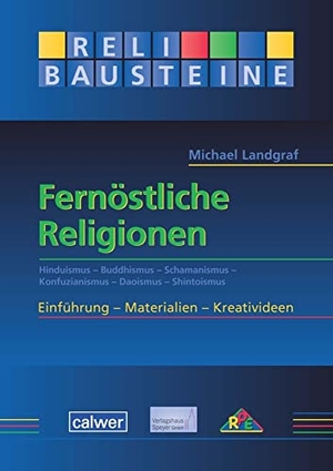 Landgraf, Michael. Fernöstliche Religionen - Hinduismus - Buddhismus - Schamanismus - Konfuzianismus - Daoismus - Shintoismus - ReliBausteine sekundar. Calwer Verlag GmbH, 2015.