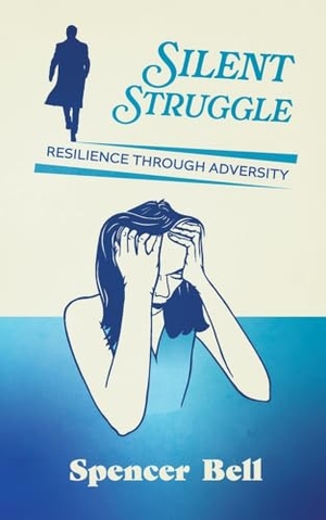Bell, Spencer J. Silent Struggle - Resilience through adversity. Spencer Bell, 2024.