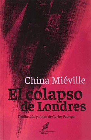 Pranger, Carlos / China Miéville. El colapso de Londres. Ediciones El Transbordador, 2020.