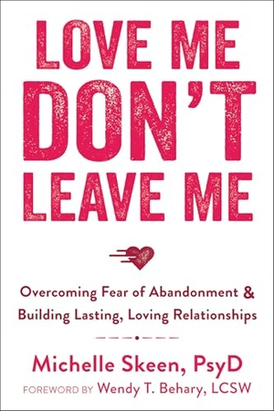 Skeen, Michelle. Love Me, Don't Leave Me - Overcoming Fear of Abandonment and Building Lasting, Loving Relationships. New Harbinger Publications, 2015.